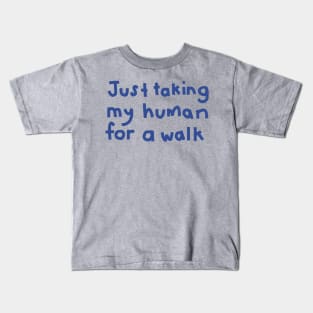 Typography Just Taking My Human For a Walk in Blue Kids T-Shirt